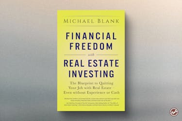 Financial Freedom with Real Estate Investing: The Blueprint to Quitting Your Job with Real Estate – Even Without Experience or Cash 