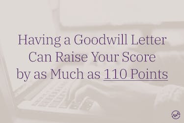 Having a goodwill letter can raise your score by as much as 110 points