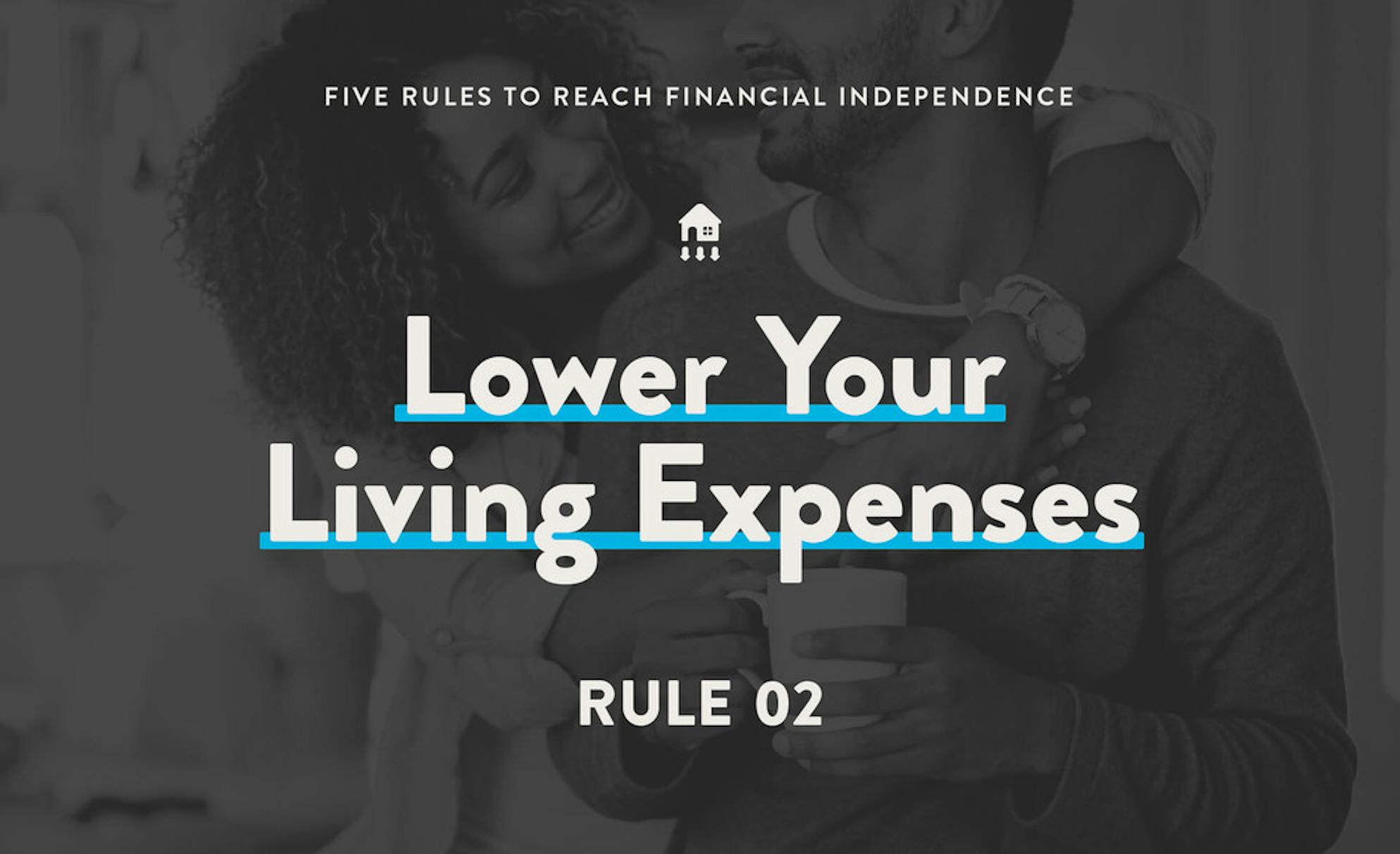 Lower your living expenses to be financially independent