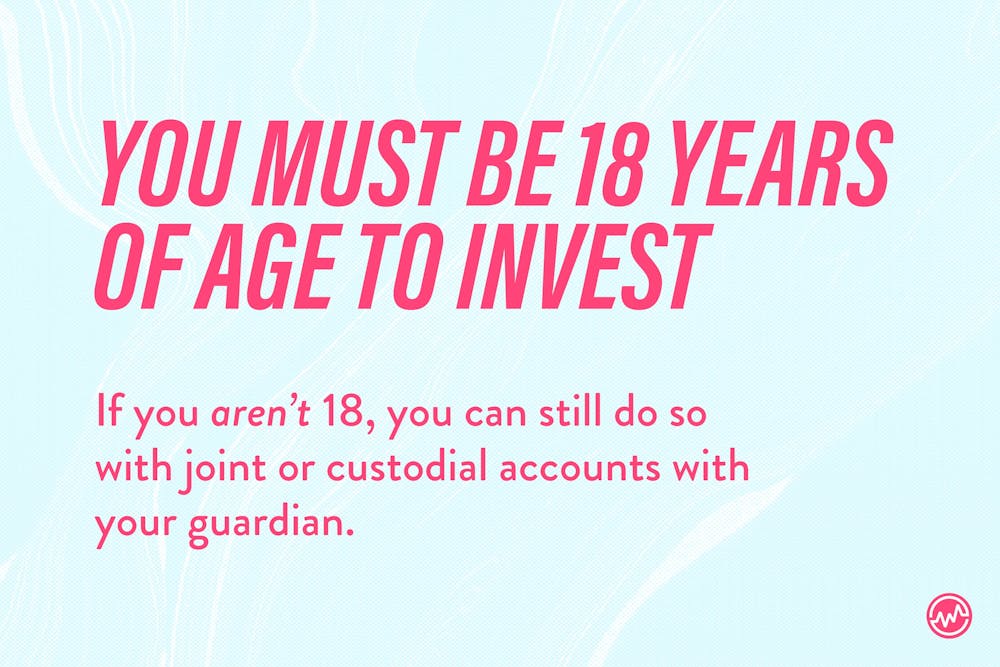 Disclaimer: you must be 18 years old to invest as a teenager