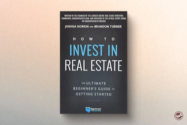 How to Invest in Real Estate: The Ultimate Beginner’s Guide to Getting Started by Brandon Turner and Joshua Dorkin