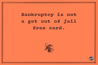 Bakruptcy is NOT a get of jail free card