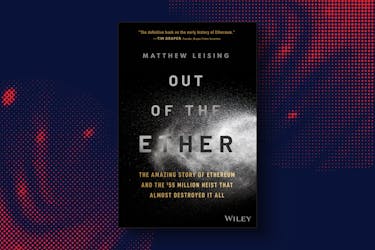 Best books on cryptocurrency: Out of the Ether: The Amazing Story of Ethereum and the $55 Million Heist that Almost Destroyed It All by Matthew Leising