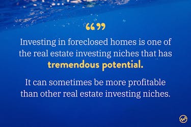Investing in foreclosed homes is one of the real estate investing niches that has tremendous potential, sometimes more profitable than other forms of real estate investing.