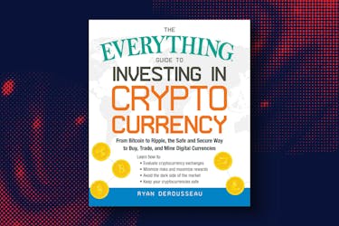 Best books on cryptocurrency: The Everything Guide to Investing in Cryptocurrency: From Bitcoin to Ripple, the Safe and Secure Way to Buy, Trade, and Mine Digital Currencies by Ryan Derousseau
