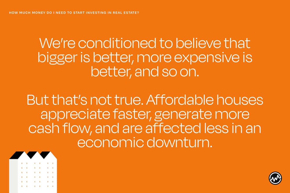 When buying an investment property, affordable houses appreciate faster, generate more cash flow, and are affected less in an economic downturn