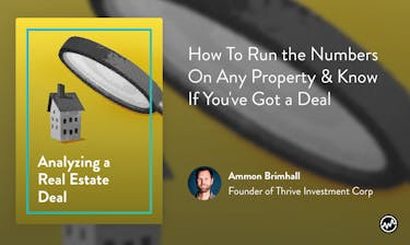 Real estate course: Analyzing a Real Estate Deal: How To Run the Numbers On Any Property & Know If You've Got a Deal