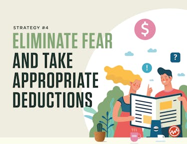 The fourth strategy of how to pay less taxes is eliminating fear and taking appropriate deductions