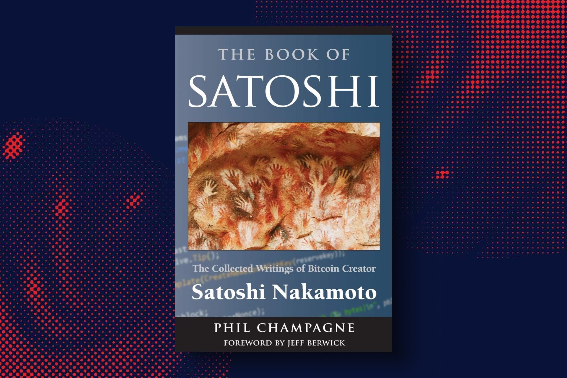 The Book of Satoshi: The Collected Writings of Bitcoin Creator Satoshi Nakamoto