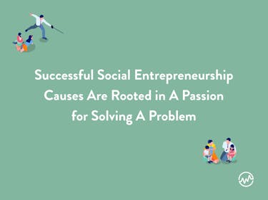 Social entrepreneurship ideas: successfull social entrepreneurship causes are rooted in a passion for solving a problem