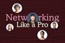 Professional networking: Networking like a pro