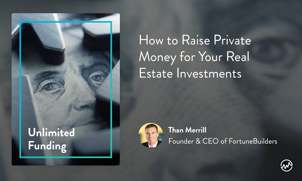 Real Estate Course: Unlimited Funding: How to Raise Private Money for Your Real Estate Investments