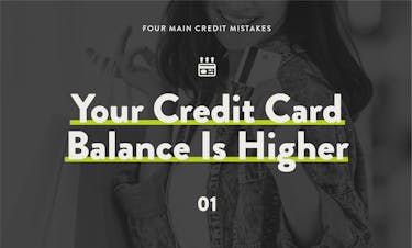 4 Main Credit Mistakes - Your Credit Card Balance Is Higher