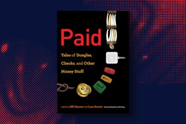 21. Paid: Tales of Dongles, Checks and Other Money Stuff (edited by Bill Maurer and Lana Swartz)
