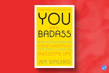 You Are A Badass: How to Stop Doubting Your Greatness and Start Living an Awesome Life by Jen Sincero 