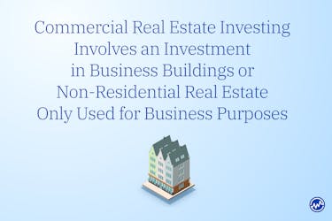 Commercial real estate investing involves an investment in business buildings or non-residential real estate only used for business purposes.