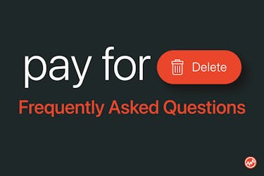 Pay For Delete: Frequently Asked Questions