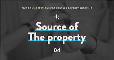 5 considerations for rental property shopping: 4 - Source of the Property