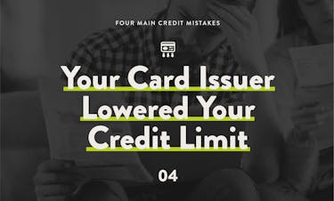4 main credit mistakes: your card issuer lowered your credit limit