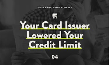 4 main credit mistakes: your card issuer lowered your credit limit