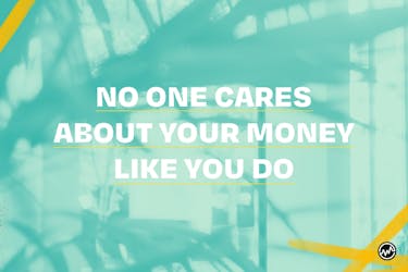No one cares about your money like you do