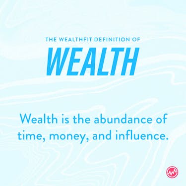 The definition of wealth: the abudance of time, money and influence