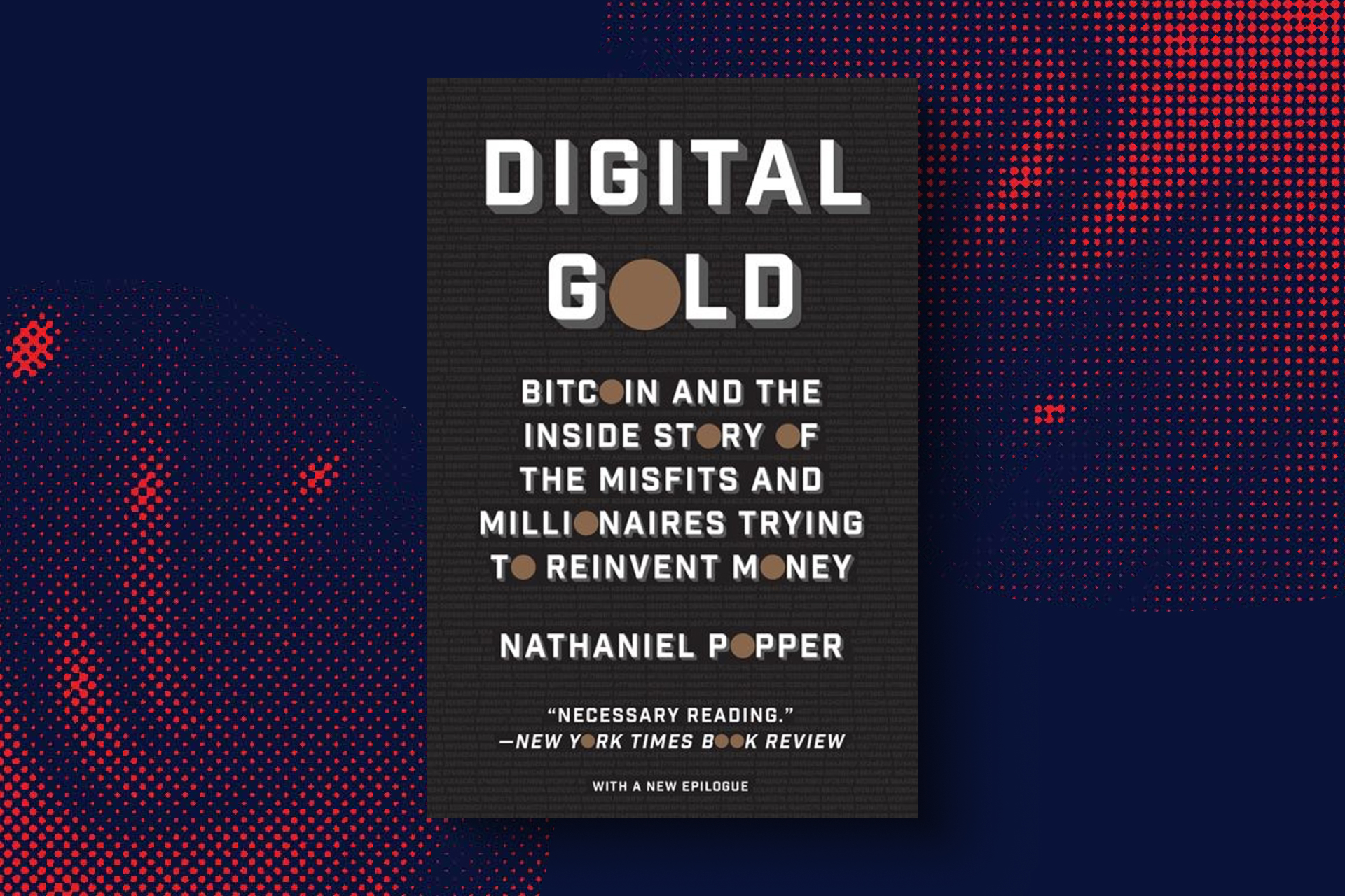 Best books on cryptocurrency: Digital Gold: Bitcoin and the Inside Story of the Misfits and Millionaires Trying to Reinvent Money by Nathaniel Popper