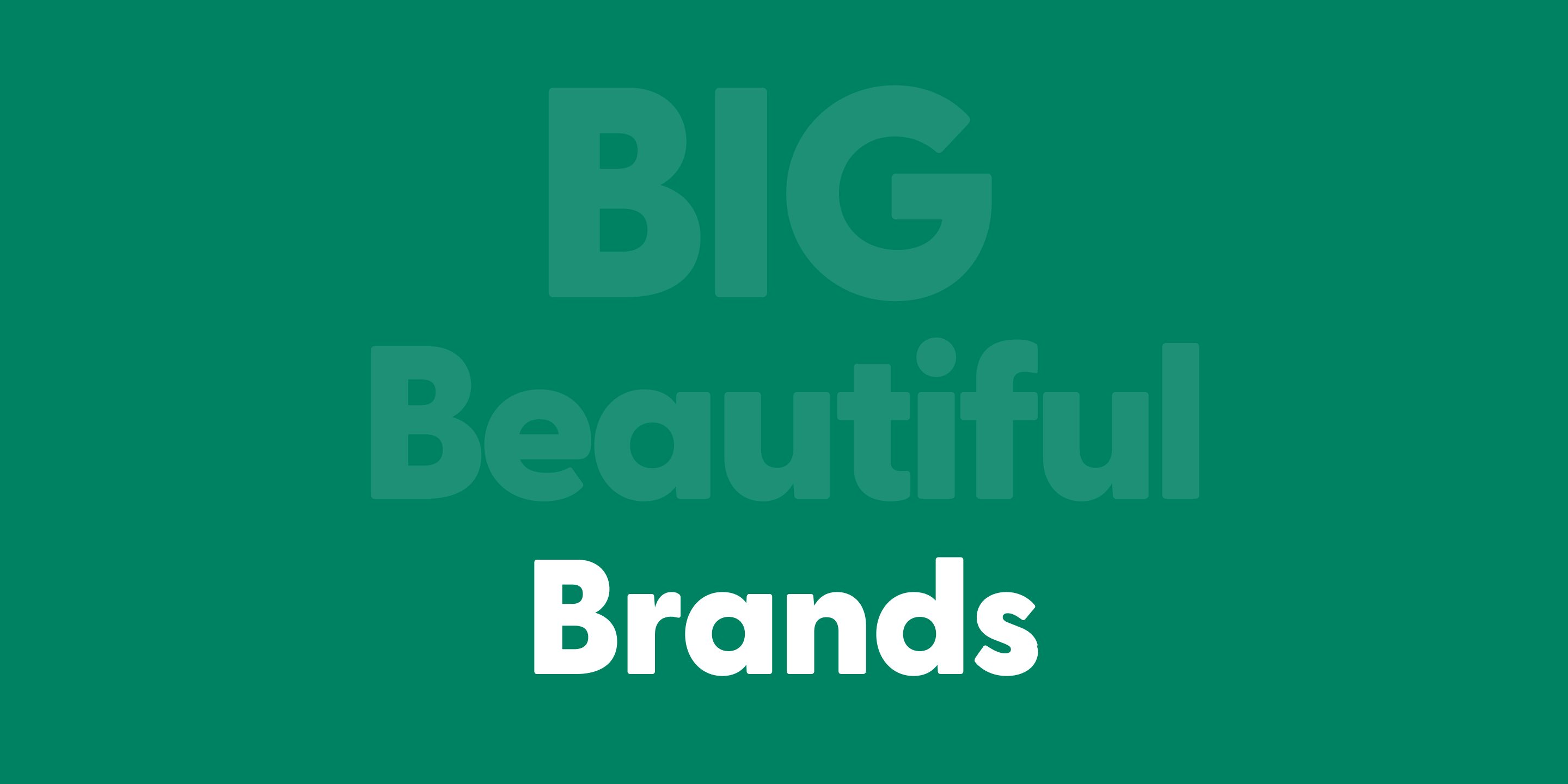 Text overlaying a colour that says, big beautiful brands