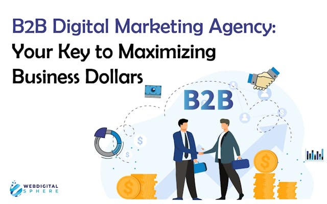 B2B Digital Marketing Agency Your Key to Maximizing Business Dollars