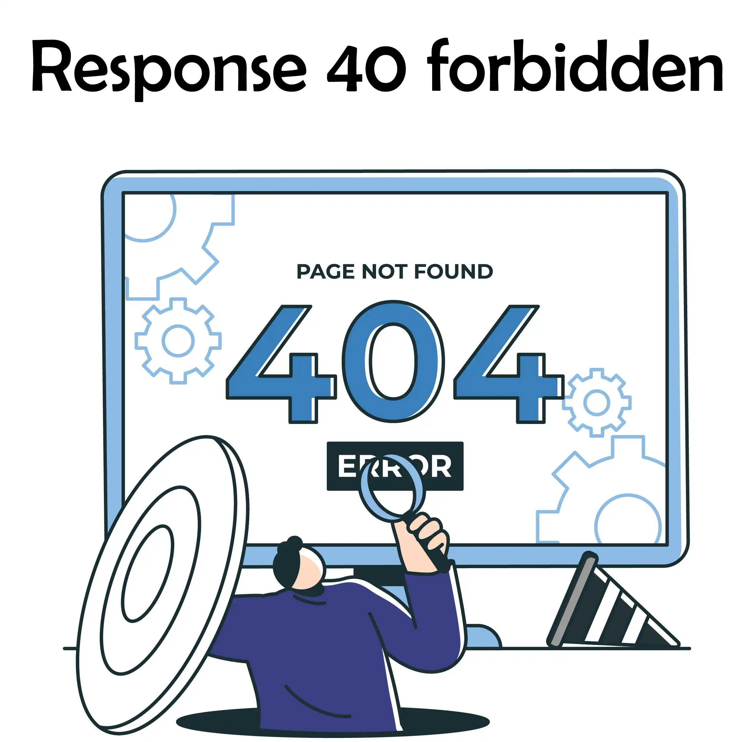 Response 404 The Response 404 forbidden message is displayed when the browser cannot find our requested page. 