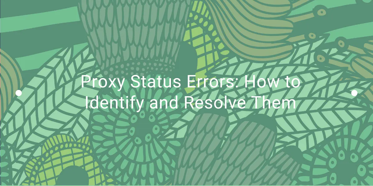 Proxy Status Errors: How to Identify and Resolve Them - WebScrapingAPI
