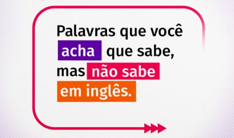 Arte com a escrita "Palavras que você acha que sabe, mas não sabe em inglês."
