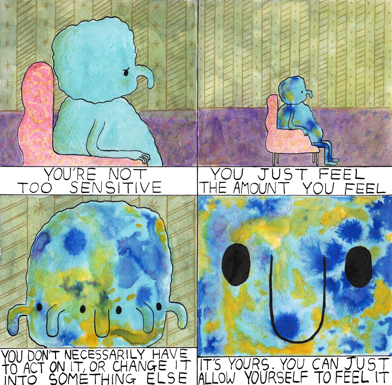 Ideas comic by Rob Bidder. Text reads: You're not too sensitive... you just feel the amount you feel... you don't necessarily have to act on it, or change it into something else... It's yours. You can just allow yourself to feel it.