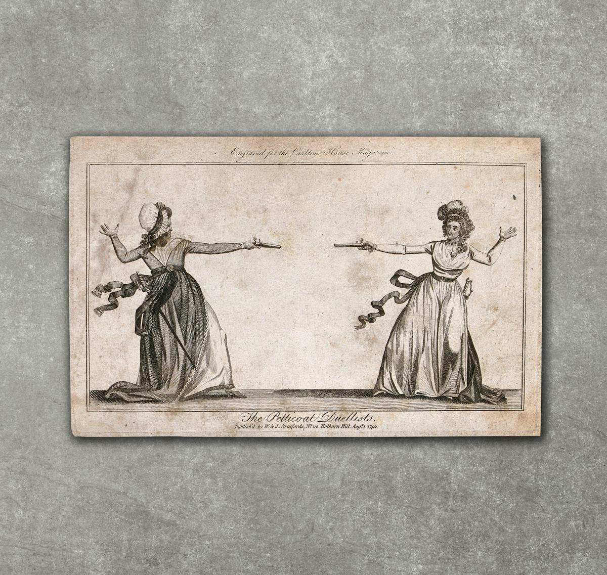 Archive engraving from 1792 showing a lady and a woman of lower rank duelling with pistols. They are facing each other, pistols drawn and pointing at each other. Their other arm and hand are raised. They are both wearing long full skirts and hats. Under the drawing is the title, 'The Petticoat Duellists'. The engraving is placed just above a grey concrete textured background such that a small shadow is cast.