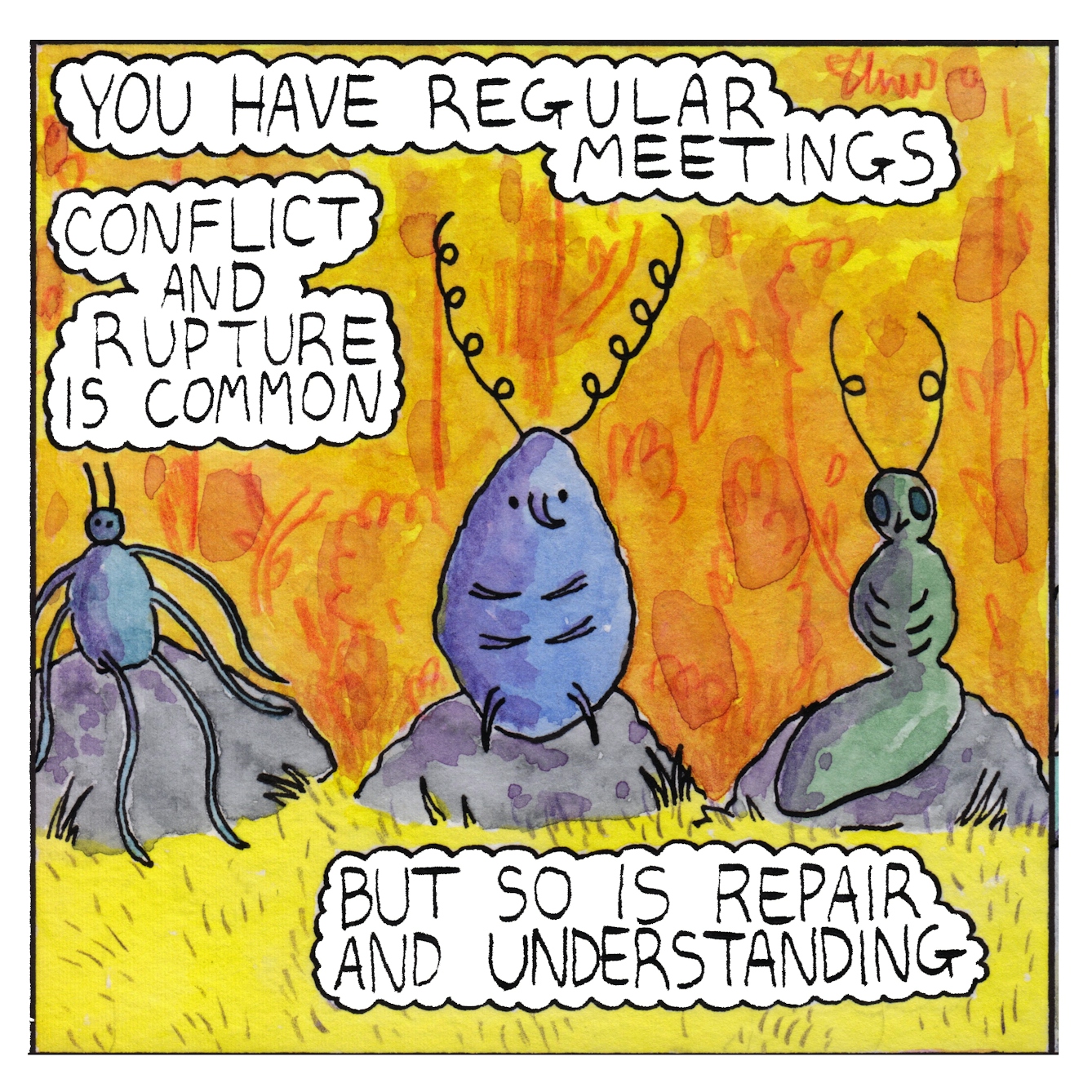 Panel 3 of a six-panel comic made with ink, watercolour and colour pencils: Three differnt species of insect sit on small rocks on the edge of a yellow lawn, having a meeting. Three text bubbles around them read: “You have regular meetings. Conflict and rupture is common. But so is repair and understanding”