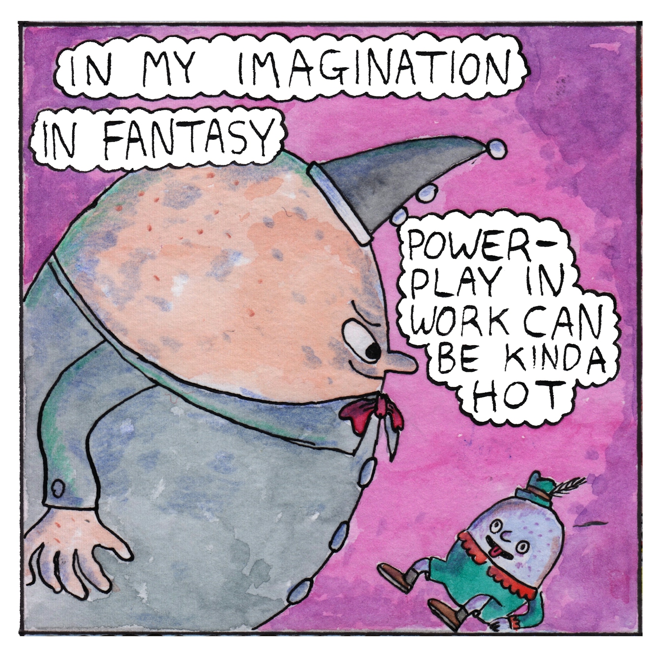 Panel 3 of the comic 'Egg Inc.': A large egg-shaped character in a grey outfit and grey conical hat fills most of the panel and bears down on a small egg-shaped character dressed in green, with a green hat. The smaller character lies back on the floor, propped up on it's arms with its tongue poking out of its mouth. The text bubbles at the top of the panel say "In my imagination. In Fantasy". Another text bubble next to the large character says "Power-play in work can be kinda hot".