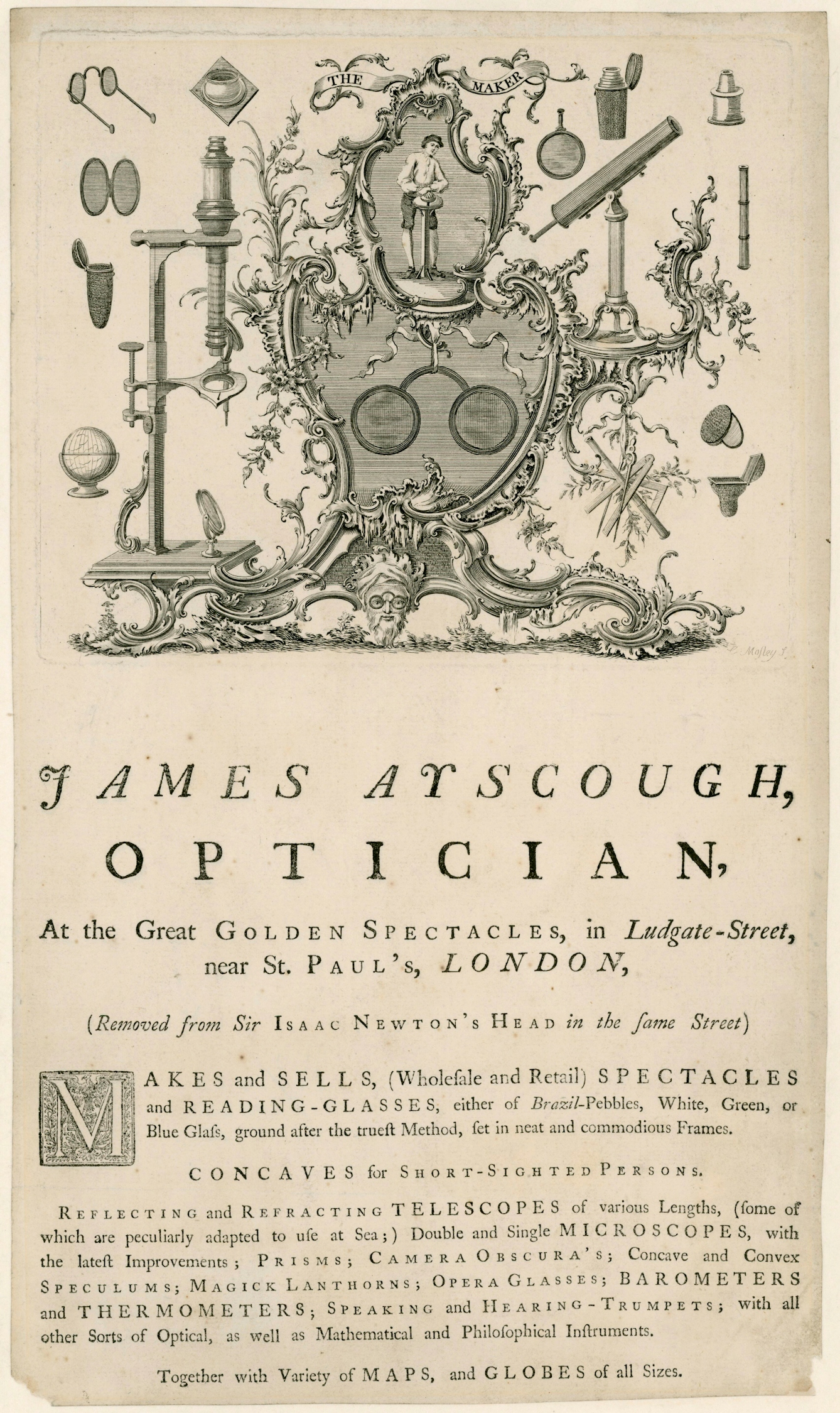Top half of the sepia coloured page is an ornate line engraving of various optics-related objects incuding glases, a microscope, a telescope a hand magnifier and several spectacles. In the centre of some ornate scrolls is the figure of a standing tradesman in shirt and britches. A banner above him says "The Maker". Below the ornamentation text reads "James Ayscough, optician". Details of his  workshop, the Great Golden Spectacles in London are given and a lsit of the optical products he makes.