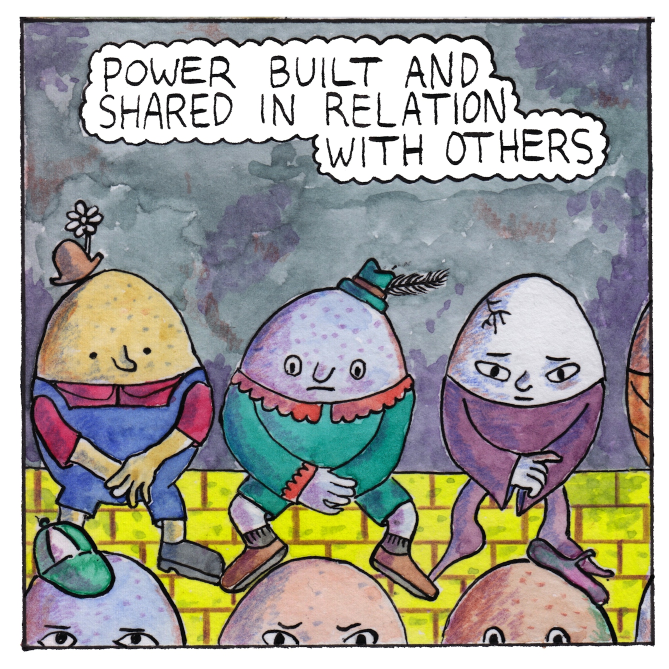 Panel 9 of the comic 'Egg Inc': Three egg-shaped characters in pantomime style costumes, tow with hats, one with a crack in it's head, all sit in a row on a yellow brick wall. Their feet just touch the heads of three more egg-shaped characters immediately below them and peering up over the bottom edge of the panel. The text bubble at the top of the panel says "Power built and shared in relation with others."