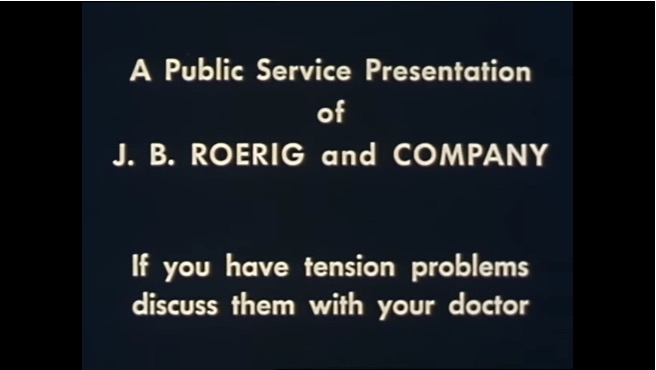 End credits still from a film with the text: A Public Service Presentation of J. B. Roerig and Company. If you have tension problems discuss them with your doctor.