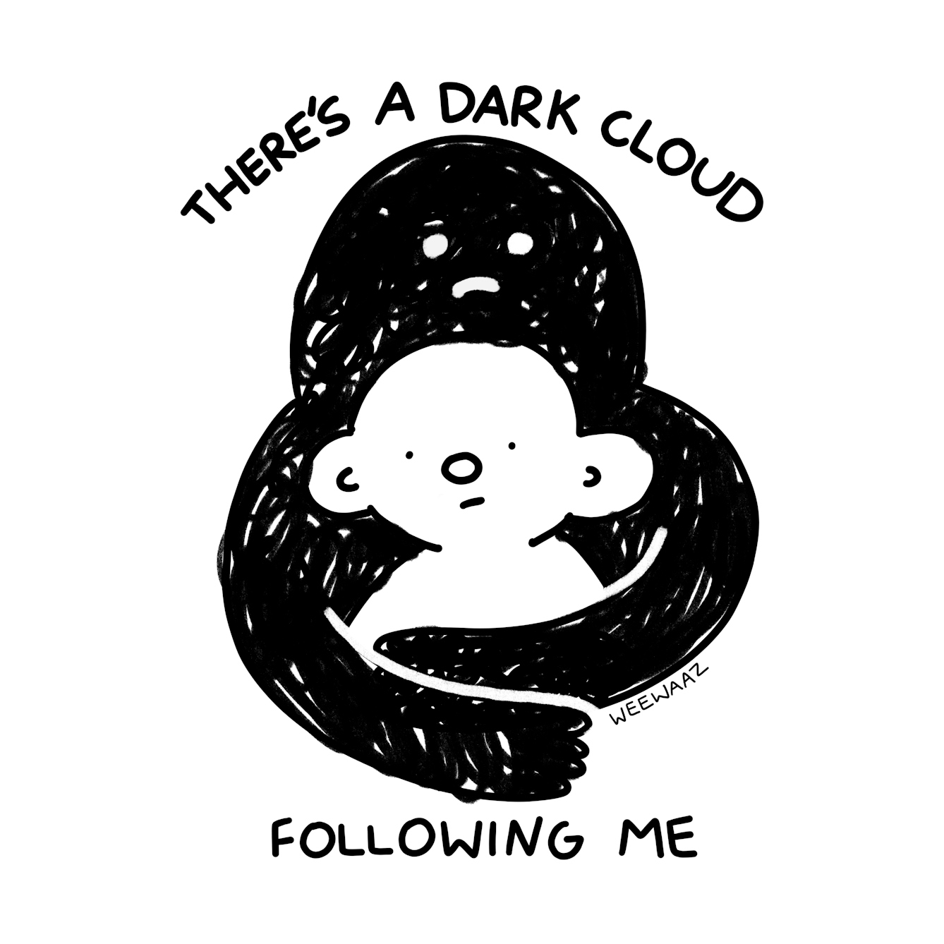 A cartoon figure has a dark cloud wrapped around them. Both have a solemn look on their face.The accompanying text reads ‘There’s a dark cloud following me’. 