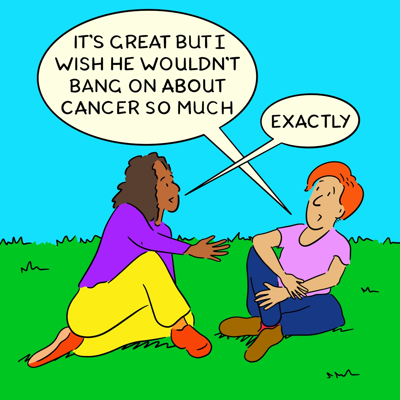 Panel 2 of a four-panel comic drawn digitally: Two people sit on the grass. The one with white skin, short red hair and a pink t-shirt says "It's great but I wish he wouldn't bang on about cancer so much." The person with brown skin, shoulder-length brown hair and a purple shirt replies "Exactly".