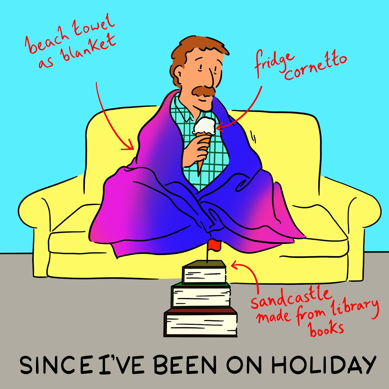Panel 3 of a four-panel comic drawn digitally: a man with a plaid shirt and moustache leans sits on a sofa with a beach towel as a blanket over his shoulders, eating a Cornetto ice cream. In front of him is a sandcastle made from library books with a little red flag on top.
The caption text reads "since I've been on holiday"