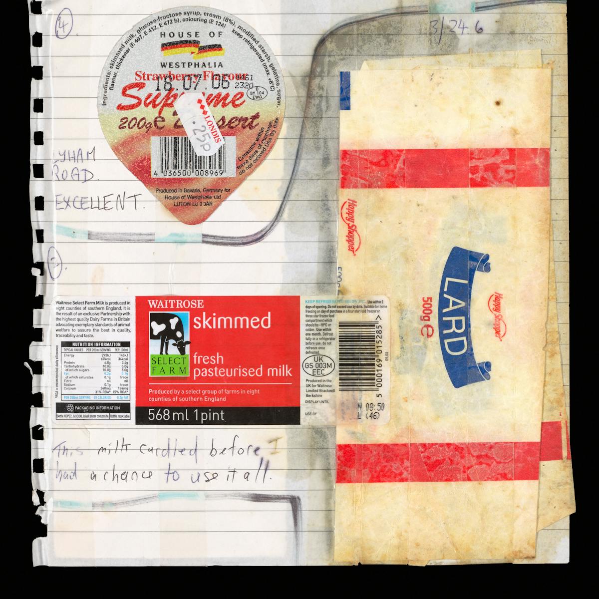 Photograph of a scrapbook page that has been soiled with the grease of the packaging pasted within it.  The packaging of a strawberry flavour desert, pasteurised milk and lard are all pasted inside.  Handwritten annotations read "Lyham Road, excellent" and "This milk curdled before I had a chance to use it all"