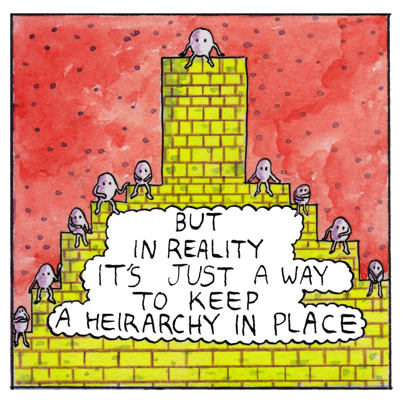 Panel 4 of the comic 'Egg Inc.': A yellow brick pyramid structure with stepped sides and a tall flat-topped tower fills most of the panel, against a red backgroudn with small grey dots. Small white egg-shaped characters with arms and legs and eyes site on each of he steps up the tower and one sits on top of the tower. The text bubble in the centre of the structure says "But in reality it's just a way to keep a heirarchy in place".