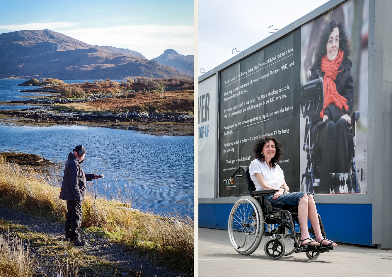Photographic diptych. The image on the left shows a man standing in a remote mountain landscape next to a river or lake. He is wearing an outdoor coat, woollen hat and a pair of headphones. His left hand is help out in front of him holding a microphone. The image on the right shows a woman seated in a wheelchair outside, looking to camera. Behind her is a large billboard showing some text and a large photograph of the same woman. The text begins, 'I can't speak. I can barely move. But I've just finished making a film.'.