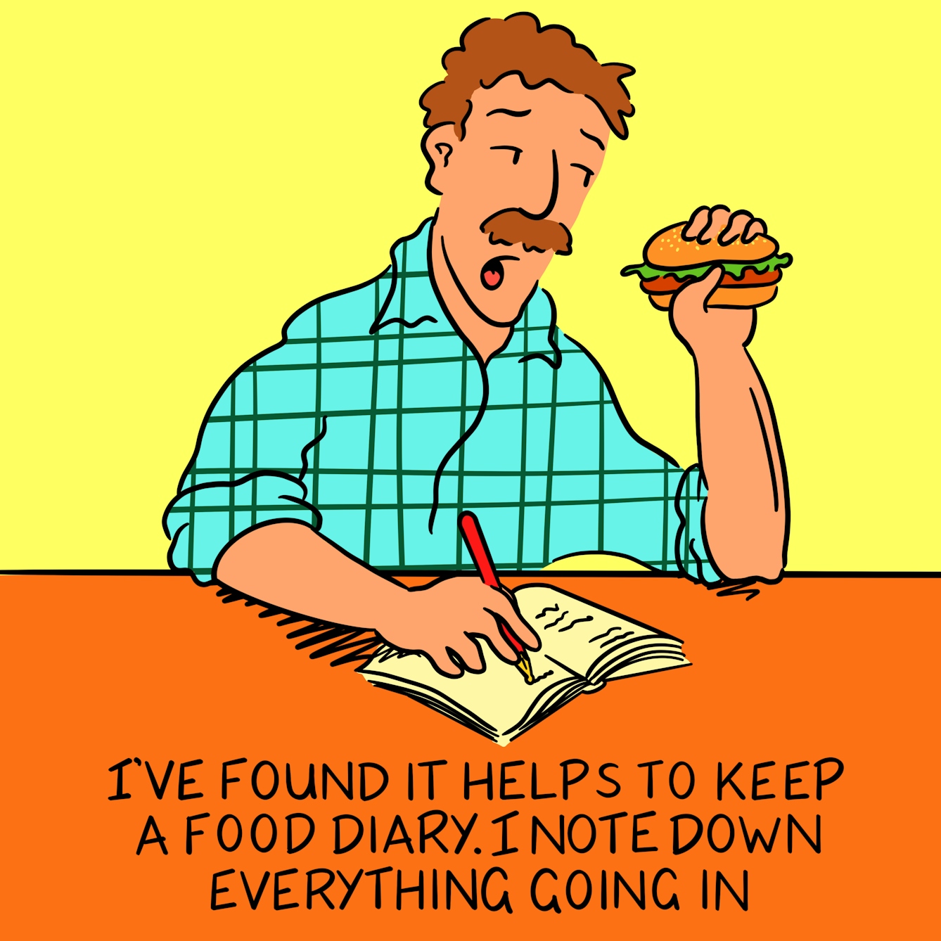 Panel 1 of a four-panel comic drawn digitally: a white man with a moustache and a plaid shirt sits poised to put a burger in his mouth with his left hand, his right hand holding a pen and writing in a notebook. The caption text reads "I've found it helps to keep a food diary. I note down everything going in..."