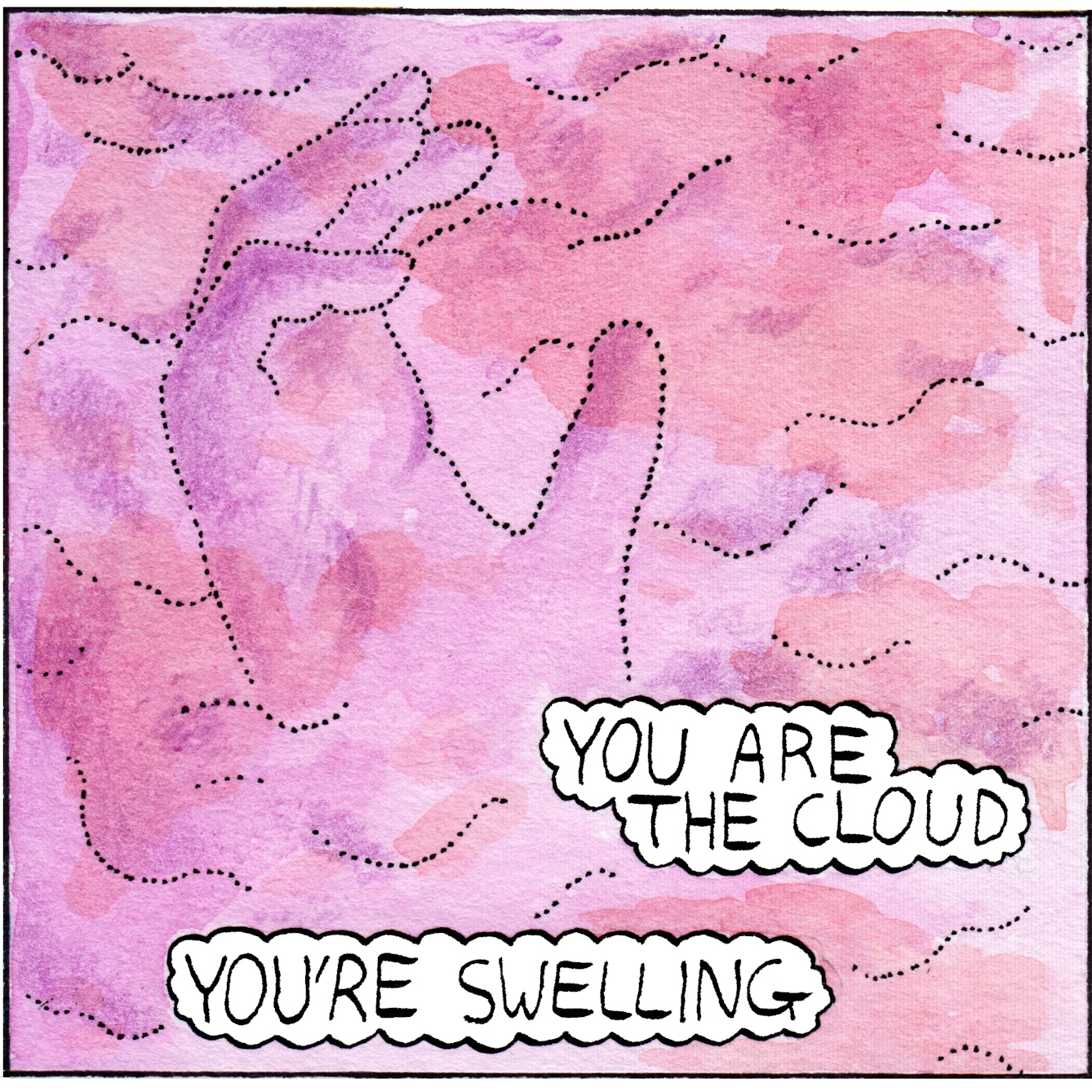 Panel four of the webcomic "Unpaid break". the entire panel is taken up by pink fluffy cloud. A human hand shape is emerging in the centre, also made up of pink cloud. Two text bubbles say "You are a cloud", "You're swelling".