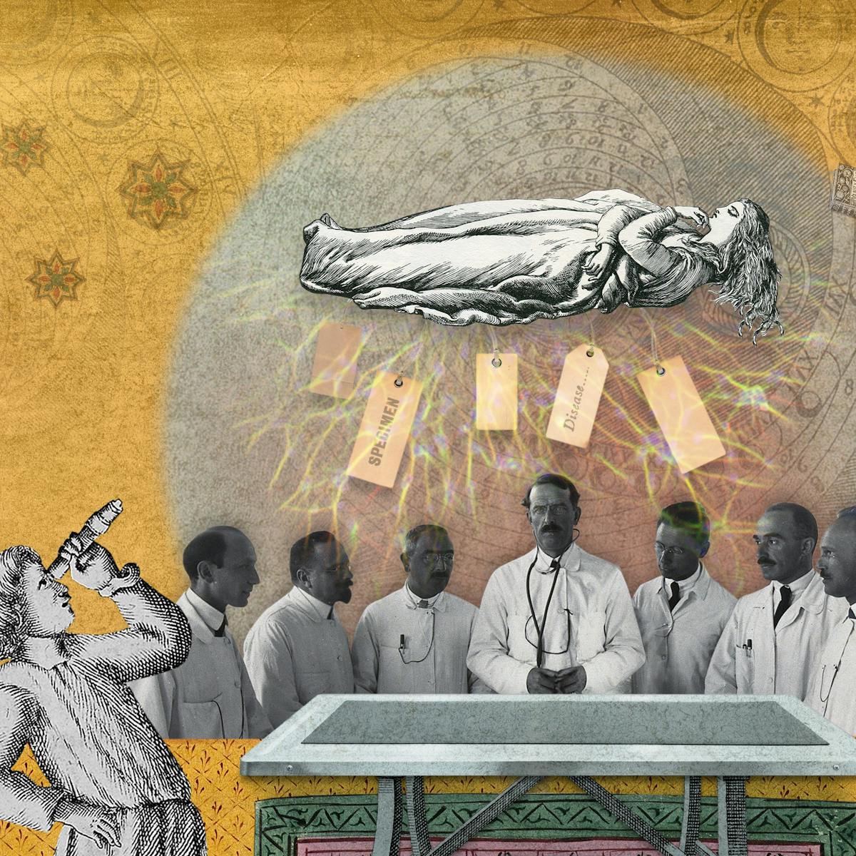 Illustration using collage techniques. Image shows a scene made up of mainly yellow and green hues. To the bottom centre is am examination table behind which stand 7 male doctors in white coats. Above them hovers a horizontal female figure, her arms crossed over her upper body. Hanging from beneath her are 5 paper labels with the text, 'Specimen' and 'Disease...' written on 2 of them. To the left of the image is an engraving of a young man looking at the floating figure through a telescope. To the right are illustrations of a plant and part of the palm leaves from a tree as well as an engraving of an academic male figure who looks like he's talking about the floating figure. Books and stars float around the floating figure.