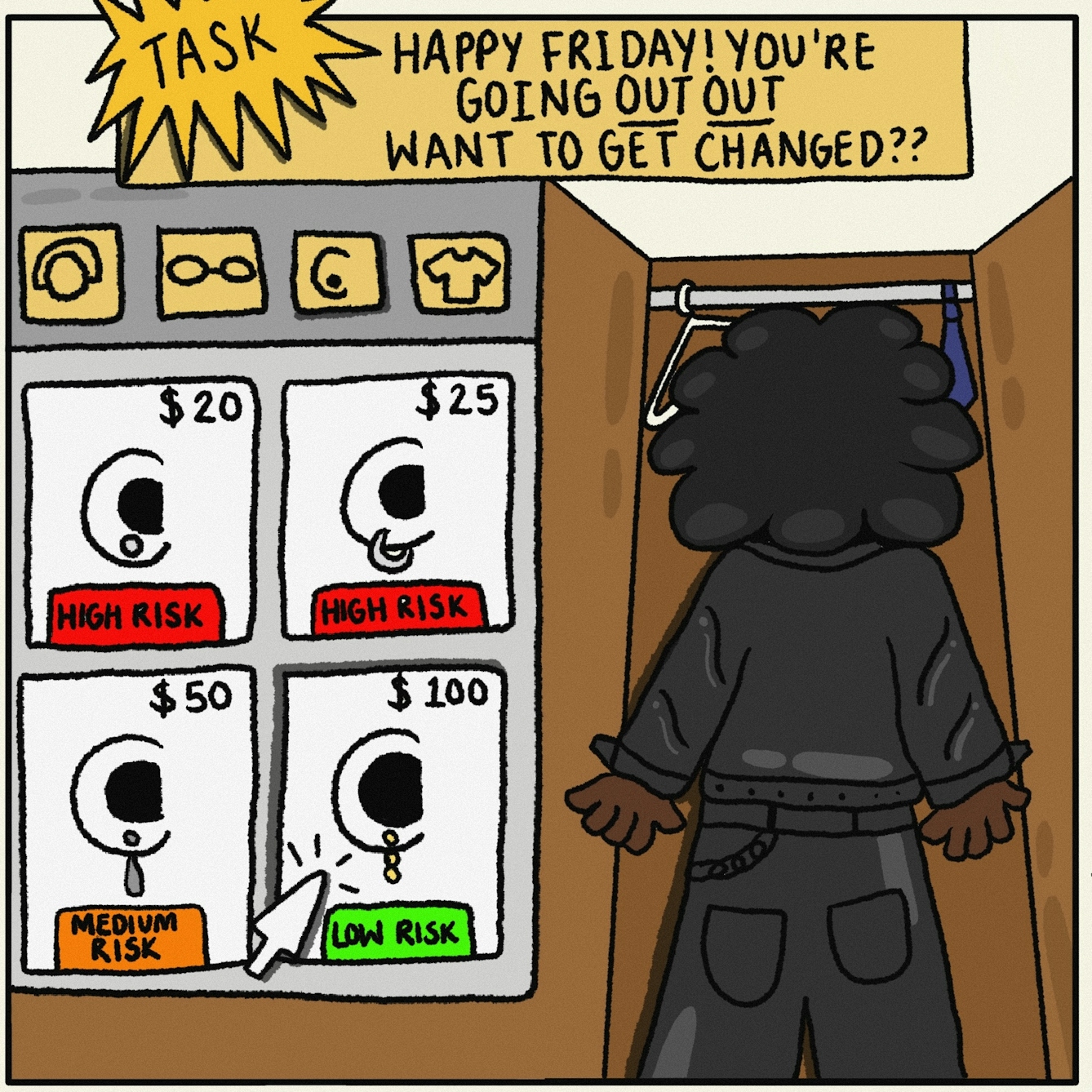 Panel 3 of a digitally drawn, four-panel comic titled ‘Winning’. Your player has a task. It reads: “Happy Friday! You’re going OUT OUT. Want to get changed?”. Looking in your wardrobe, you have the option to buy some earrings. The first three pairs of earrings are cheaper and higher risk. The cursor shows you’re about to choose the final pair, which are the lowest risk but most expensive. 