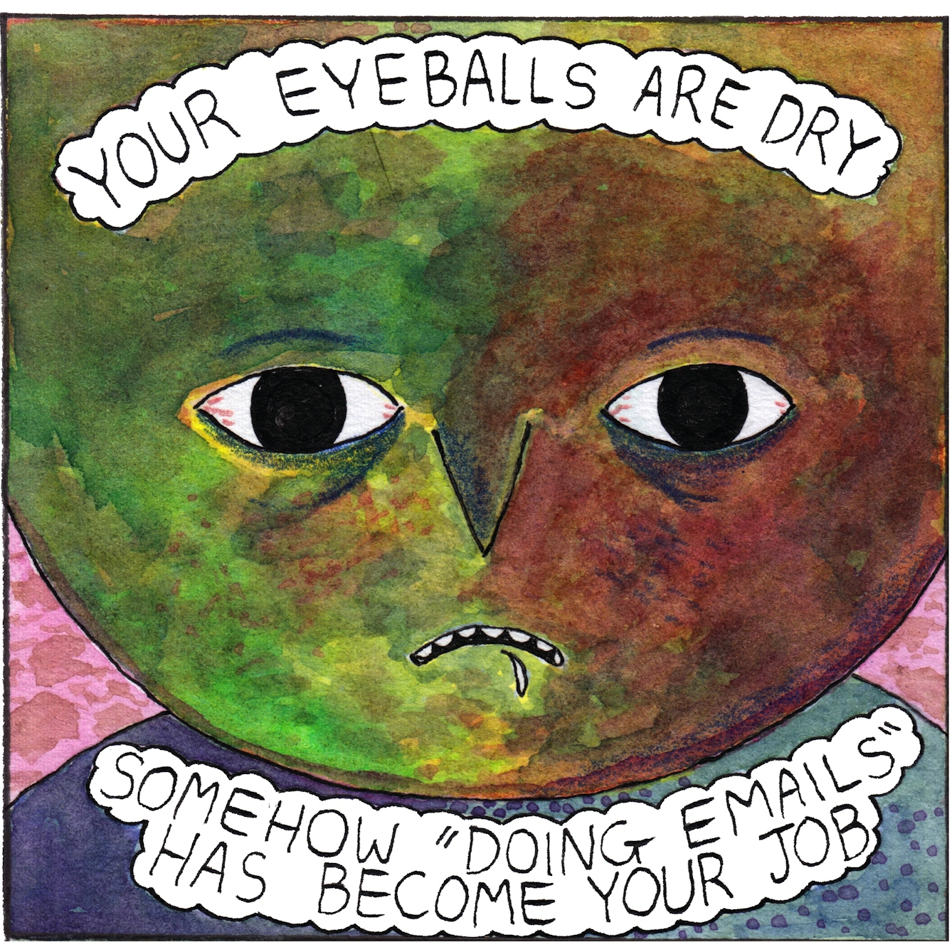 The first panel in the 'Doing emails' webcomic shows a large round face looking a bit stressed, with slightly bloodshot eyes and a fleck of spittle dropping from a down-turned mouth. Text bubbles at the top and bottom of the panel say: "Your eyeballs are dry. Somehow "doing emails" has become your job"